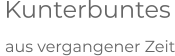 Kunterbuntes  aus vergangener Zeit