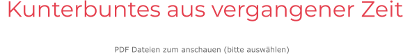 Kunterbuntes aus vergangener Zeit  PDF Dateien zum anschauen (bitte auswählen)