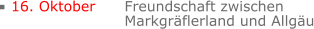 16. Oktober	Freundschaft zwischen  Markgräflerland und Allgäu