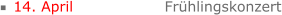 14. April			Frühlingskonzert