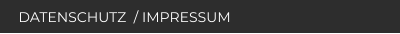 DATENSCHUTZ  / IMPRESSUM